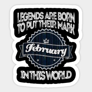 legends-legends are born to put their mark in this world february Sticker